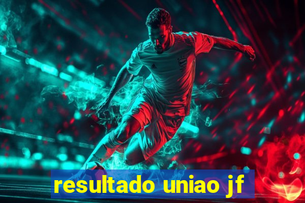 resultado uniao jf